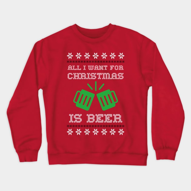 all i want for christmas is beer Crewneck Sweatshirt by Graffas